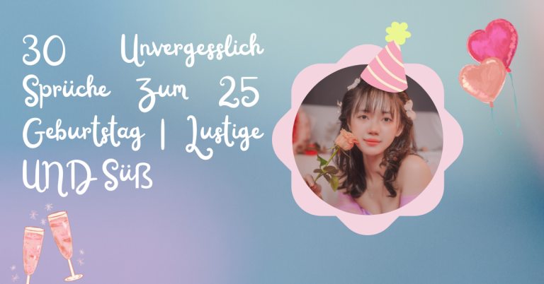 90 Sprüche Glückwünsche Zum 25. Geburtstag 4 30 Unvergesslich Sprüche Zum 25 Geburtstag | Lustige UND Süß