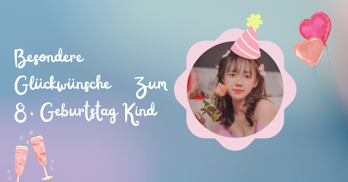 Besondere Glückwünsche Zum 8. Geburtstag Kind