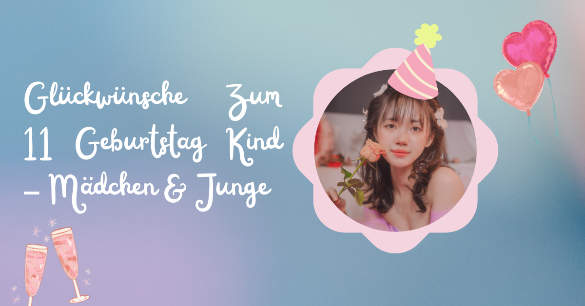 Coole Glückwünsche Zum 11. Geburtstag 1 Glückwünsche Zum 11 Geburtstag Kind – Mädchen & Junge