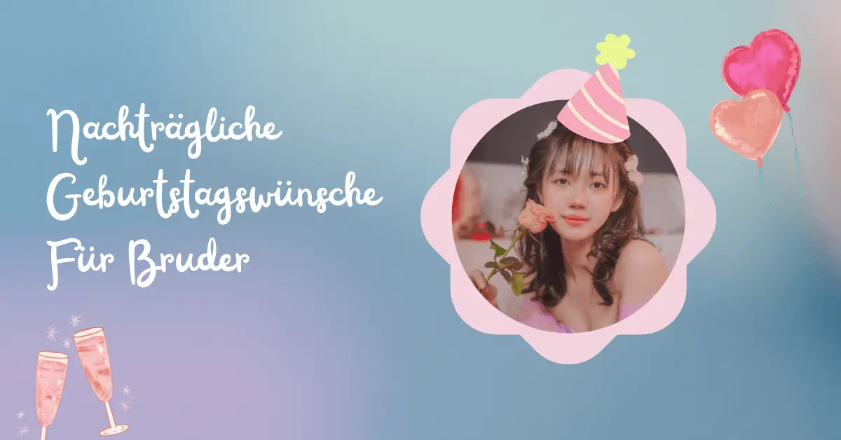 119+ Nachträgliche Geburtstagswünsche Für Bruder