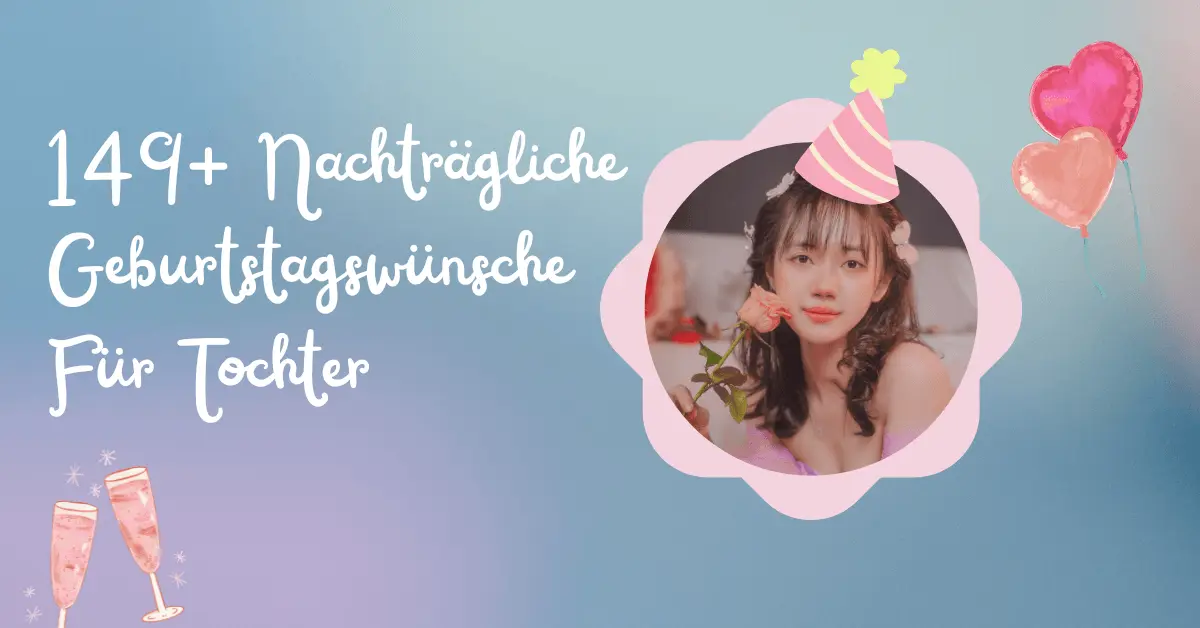 149+ Nachträgliche Geburtstagswünsche Für Tochter 1 149+ Nachträgliche Geburtstagswünsche Für Tochter