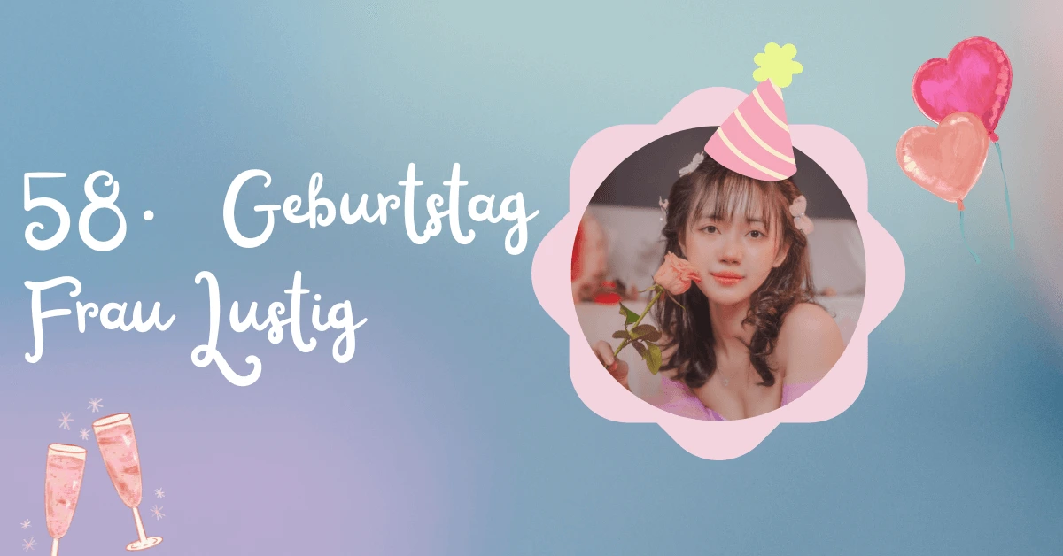 100+ Glückwünsche Zum 58. Geburtstag Frau Lustig 1 58. Geburtstag Frau Lustig