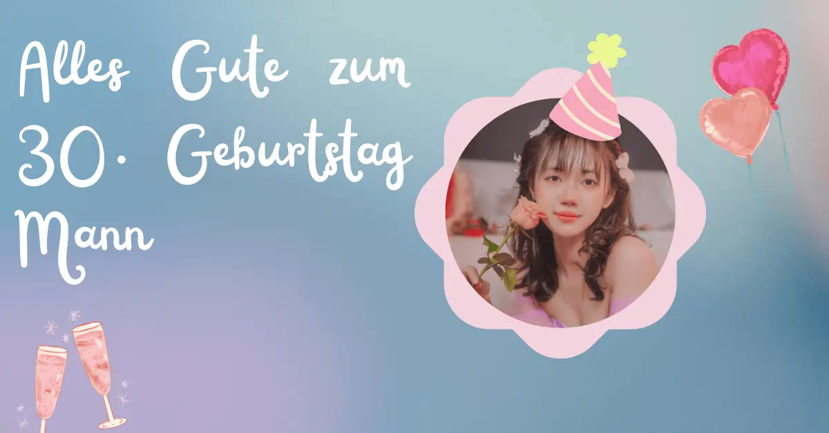 50+ Geburtstagswünsche für Männer 1 Alles Gute zum 30. Geburtstag Mann