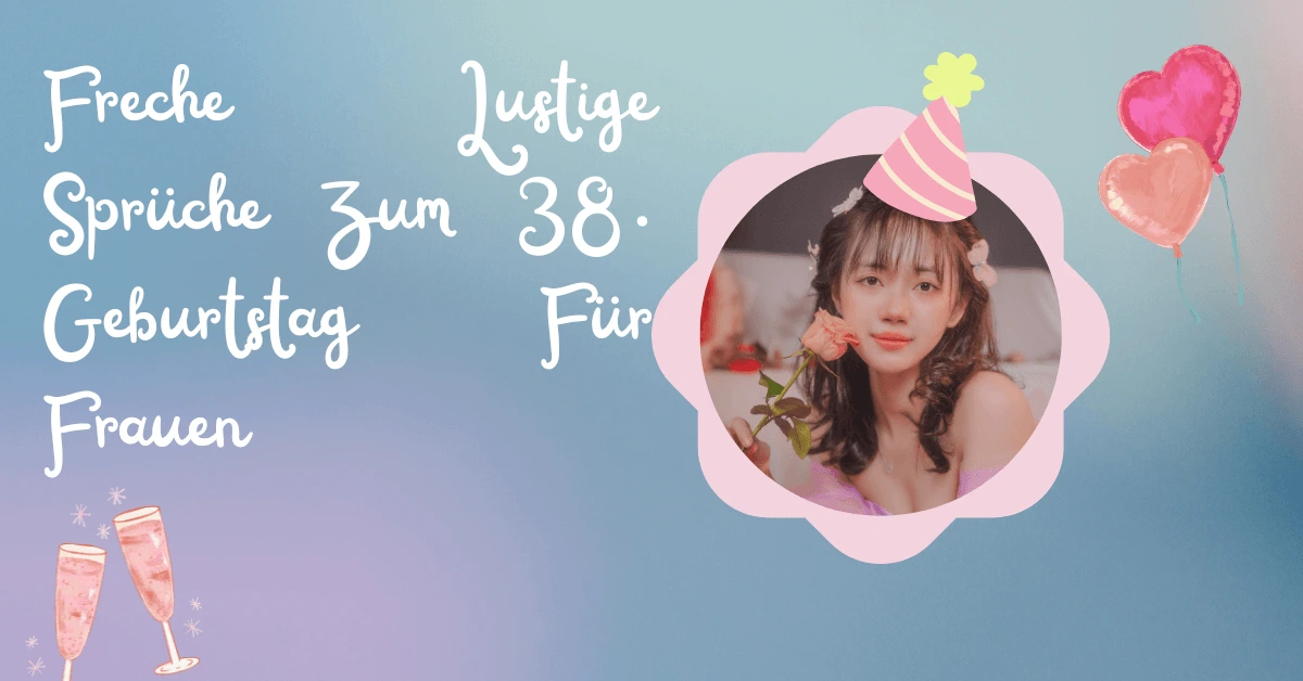 120+ Glückwünsche Zum 38 1 Freche Lustige Sprüche Zum 38. Geburtstag Für Frauen