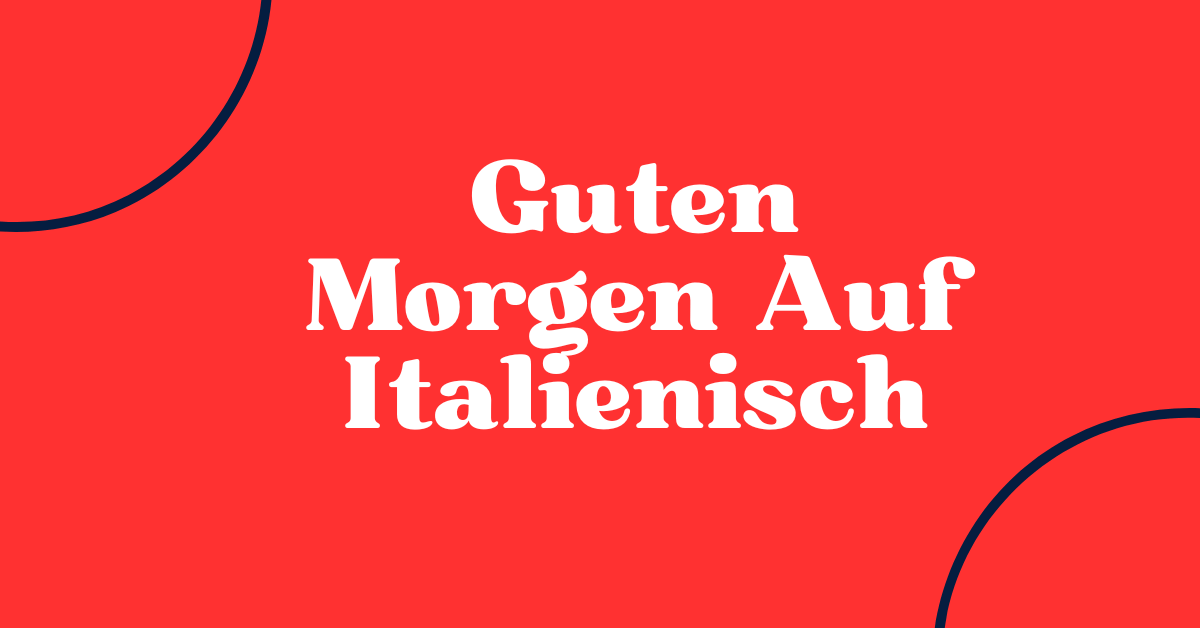 Guten Morgen Auf Italienisch