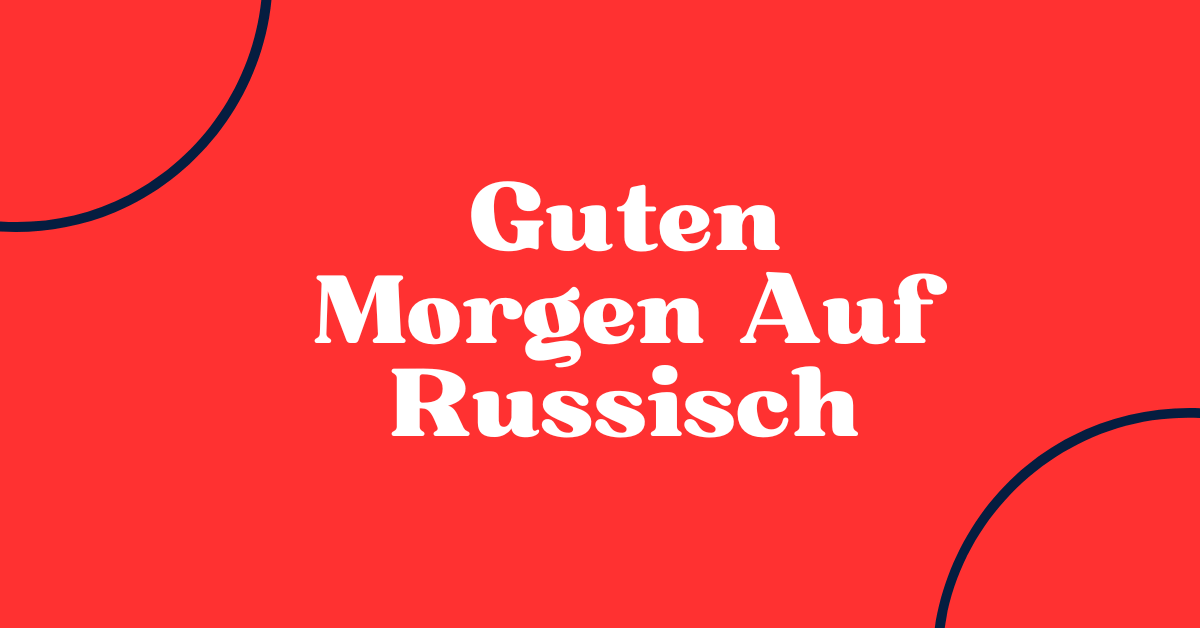 100+ Guten Morgen Russisch 1 Guten Morgen Auf Russisch
