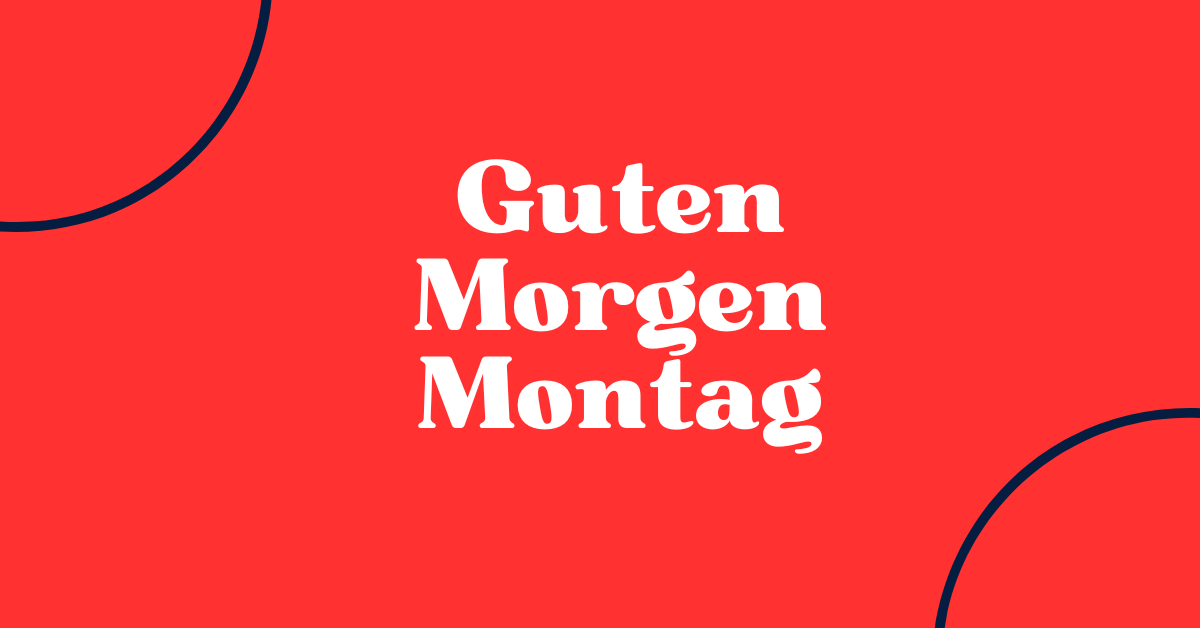 Guten Morgen Montag