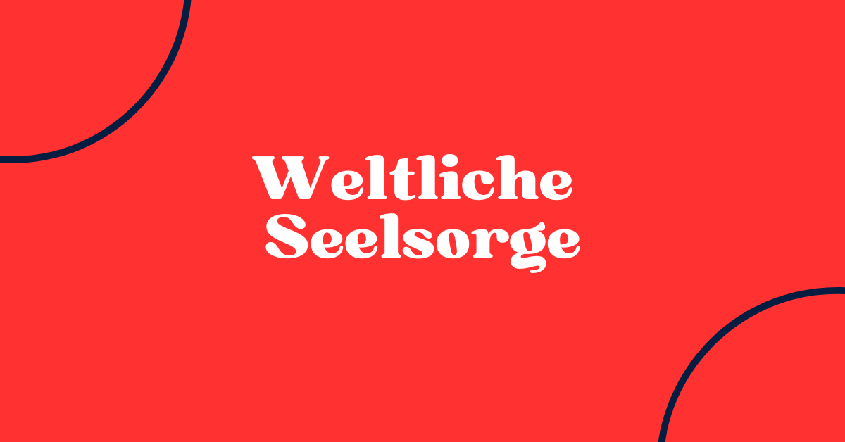 Weltliche Seelsorge 1 Weltliche Seelsorge