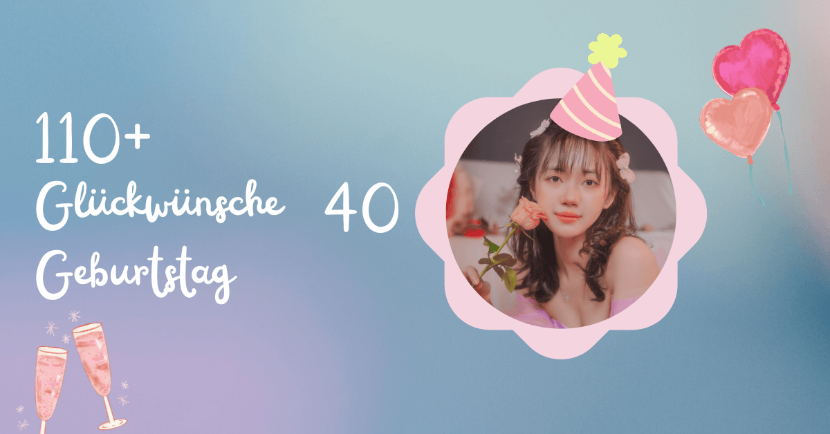 110+ Glückwünsche 40 Geburtstag