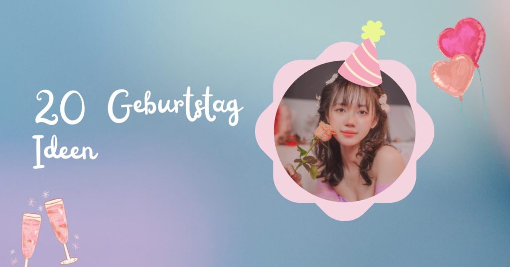 20 Geburtstag Ideen