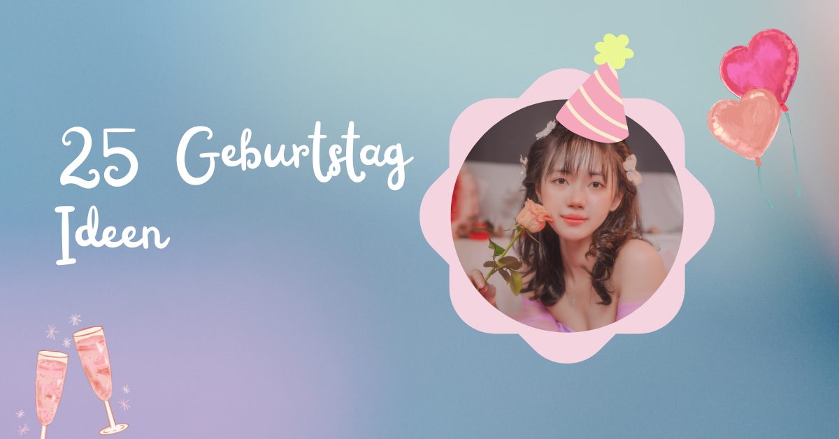25 Geburtstag Ideen 1 25 Geburtstag Ideen