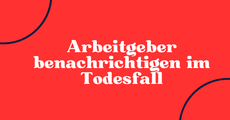 Arbeitgeber benachrichtigen im Todesfall 2 Arbeitgeber benachrichtigen im Todesfall