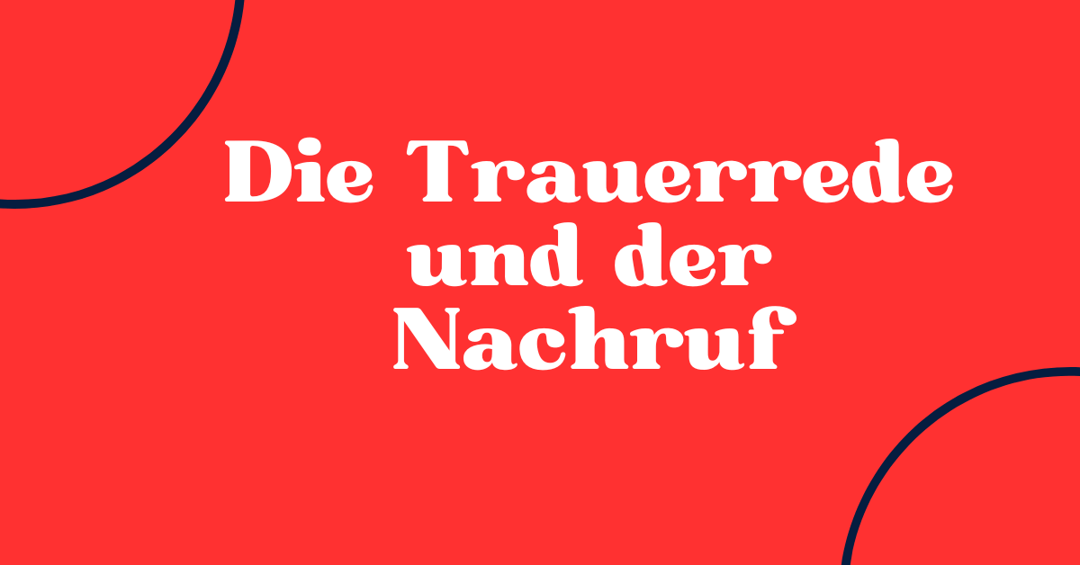 Die Trauerrede und der Nachruf