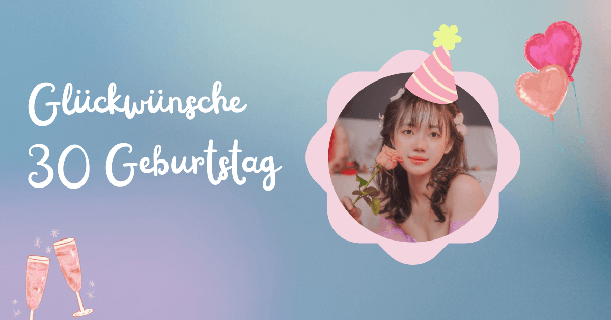 Glückwünsche 30 Geburtstag